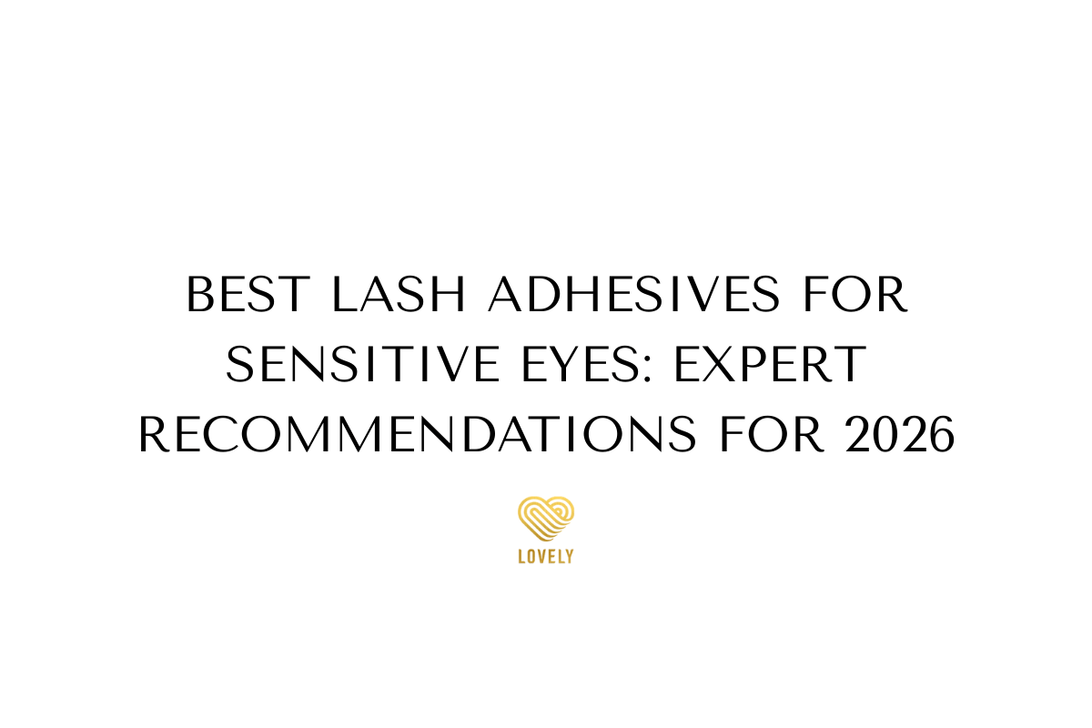 Best Lash Adhesives for Sensitive Eyes: Expert Recommendations for 2026